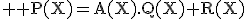 3$ \rm P(X)=A(X).Q(X)+R(X)