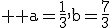 3$ \rm a=\fr{1}{3},b=\fr{7}{3}