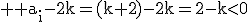 3$ \rm a_i-2k=(k+2)-2k=2-k<0
