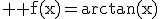 3$ \rm f(x)=\arctan(x)