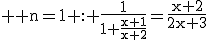 3$ \rm n=1 : \fr{1}{1+\fr{x+1}{x+2}}=\fr{x+2}{2x+3}