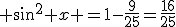 3$ \sin^2 x =1-\frac{9}{25}=\frac{16}{25}
