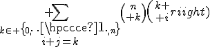 3$ \sum_{\stack{k\in \{0,\cdots,n\}}{i+j=k}}{n\choose k}{k \choose i}