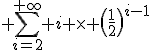 3$ \sum_{i=2}^{+\infty} i \times \(\frac{1}{2}\)^{i-1}