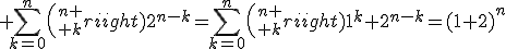 3$ \sum_{k=0}^{n}{n \choose k}2^{n-k}=\sum_{k=0}^{n}{n \choose k}1^k 2^{n-k}=(1+2)^n