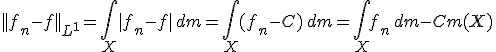 3$ ||f_n - f||_{L^1} = \Bigint_X |f_n - f| \,dm = \Bigint_X(f_n - C) \, dm = \Bigint_X f_n \, dm - Cm(X)
