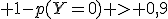 3$ 1-p(Y=0) > 0,9