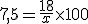 3$ 7,5 = \frac{18}{x} \time 100