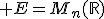 3$ E=M_n(\mathbb{R})