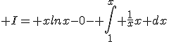 3$ I= xlnx-0- \int_1^{x} \frac{1}{x}x dx
