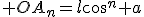 3$ OA_n=l\cos^n a