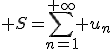 3$ S=\sum_{n=1}^{+\infty} u_n