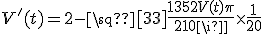 3$ V^'(t) = 2-\sqrt[3]{\fr{1352V(t)+\pi}{210\pi}}\times\fr{1}{20}