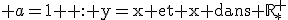 3$ a=1 \rm : y=x et x dans \mathbb{R}^+_*
