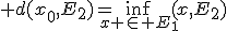 3$ d(x_0,E_2)=\inf_{x \in E_1}(x,E_2)
