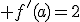 3$ f'(a)=2