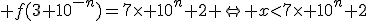 3$ f(3+10^{-n})=7\times 10^{n}+2 \Leftrightarrow x<7\times 10^{n}+2