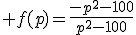 3$ f(p)=\frac{-p^2-100}{p^2-100}