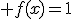 3$ f(x)=1