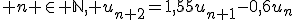 3$ n \in \mathbb{N}, u_{n+2}=1,55u_{n+1}-0,6u_n