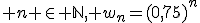 3$ n \in \mathbb{N}, w_n=(0,75)^n