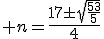 3$ n=\frac{17\pm\sqrt{\frac{53}{5}}}{4}
