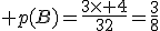3$ p(B)=\frac{3\times 4}{32}=\frac{3}{8}