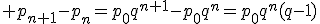 3$ p_{n+1}-p_n=p_0q^{n+1}-p_0q^n=p_0q^n(q-1)
