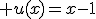 3$ u(x)=x-1