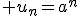 3$ u_n=a^n