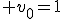 3$ v_0=1