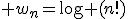3$ w_n=\log (n!)