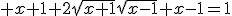 3$ x+1+2\sqrt{x+1}\sqrt{x-1}+x-1=1