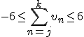 3$-6\le\Bigsum_{n=j}^kv_n\le6