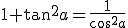 3$1+\tan^2a=\frac{1}{\cos^2a}
