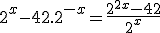 3$2^{x}-42.2^{-x}=\frac{2^{{2}{x}}-42}{2^{x}} \\  