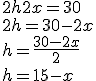 3$2h+2x=30 \\  2h=30-2x \\  h=\frac{30-2x}{2} \\  h=15-x