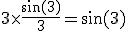 3$3\times\frac{\sin(3)}{3}=\sin(3)
