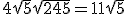 3$4\sqrt{5}+\sqrt{245} = 11\sqrt{5}