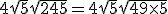3$4\sqrt{5}+\sqrt{245} = 4\sqrt{5}+\sqrt{49\times 5}
