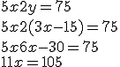 3$5x+2y=75 \\  5x+2(3x-15)=75 \\  5x+6x-30=75 \\  11x=105