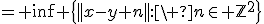 3$= \inf \{||x-y+n||:\ n\in \mathbb{Z}^2\}
