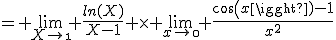 3$= \lim_{X\to\1} \frac{ln(X)}{X-1} \times \lim_{x\to\0} \frac{cos(x)-1}{x^2}