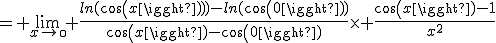 3$= \lim_{x\to\0} \frac{ln(cos(x)))-ln(cos(0))}{cos(x)-cos(0)}\times \frac{cos(x)-1}{x^2}