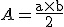 3$A=\rm\fr{a\times{b}}{2}