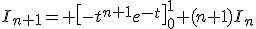 3$I_{n+1}= \left[-t^{n+1}e^{-t}\right]_0^1+(n+1)I_n