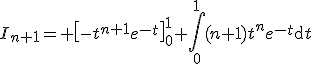 3$I_{n+1}= \left[-t^{n+1}e^{-t}\right]_0^1+\Bigint_0^1(n+1)t^ne^{-t}\mathrm{d}t