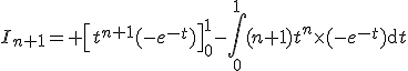 3$I_{n+1}= \left[t^{n+1}(-e^{-t})\right]_0^1-\Bigint_0^1(n+1)t^n\times(-e^{-t})\mathrm{d}t