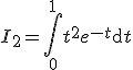 3$I_2=\Bigint_0^1t^2e^{-t}\mathrm{d}t