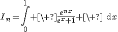 3$I_n=\Bigint_0^1 \ \fr{e^{nx}}{e^x+1} \ \text{d}x